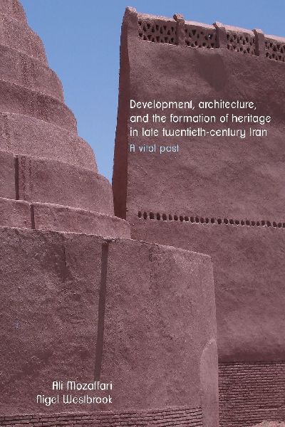 Development, architecture, and the formation of heritage in late twentieth-century Iran: A vital past