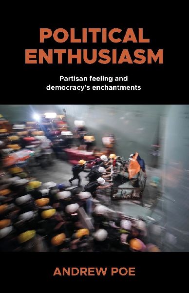 Political enthusiasm: Partisan feeling and democracy's enchantments