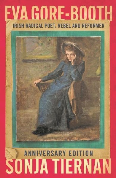 Eva Gore-Booth: Irish radical poet, rebel and reformer : Anniversary edition