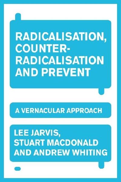 Radicalisation, counter-radicalisation, and Prevent: A vernacular approach