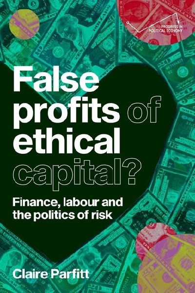 False profits of ethical capital: Finance, labour and the politics of risk