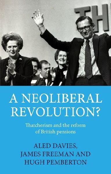 A neoliberal revolution?: Thatcherism and the reform of British pensions