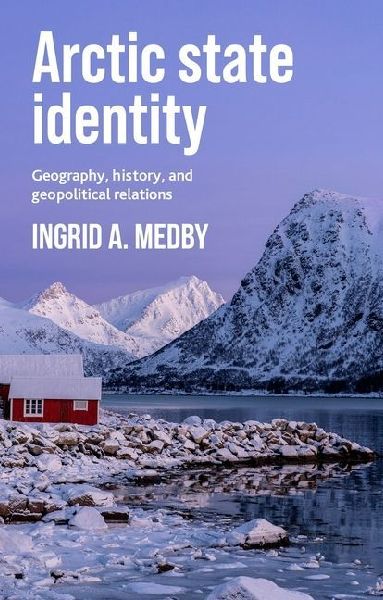 Arctic state identity: Geography, history, and geopolitical relations