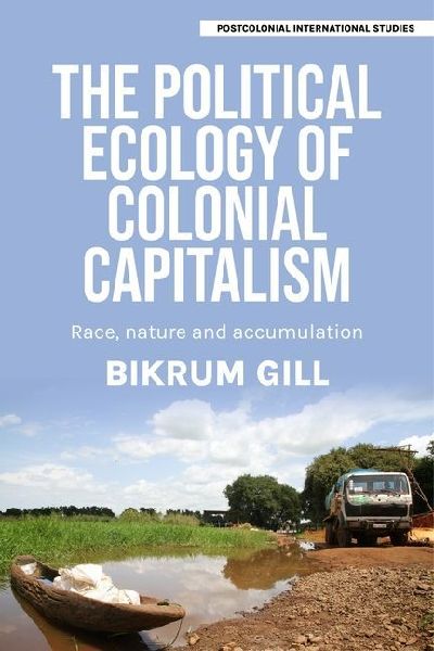 The political ecology of colonial capitalism: Race, nature, and accumulation