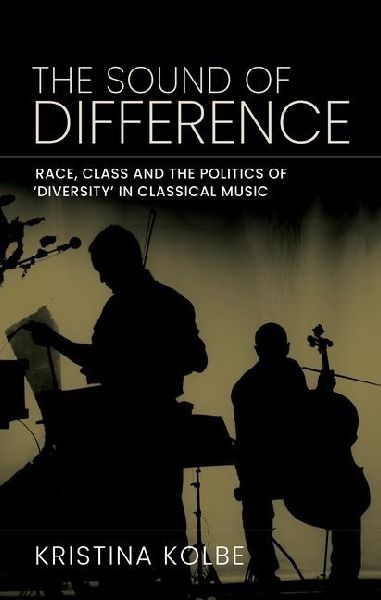 The sound of difference: Race, class and the politics of diversity in classical music