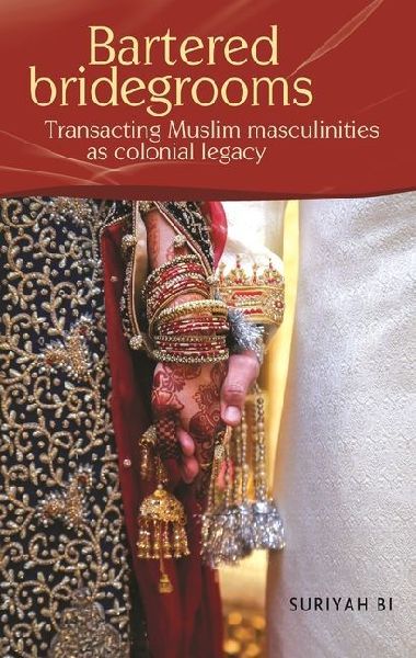 Bartered bridegrooms: Transacting Muslim masculinities as colonial legacy