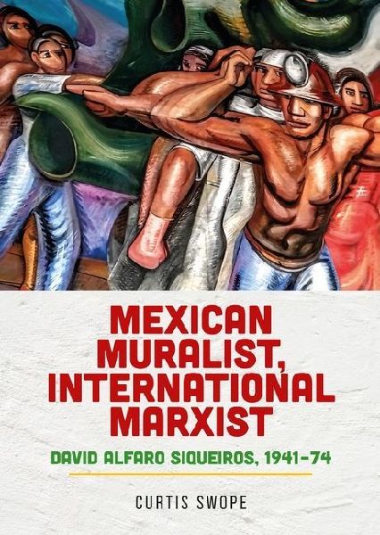 Mexican Muralist, International Marxist: David Alfaro Siqueiros, 1941-74