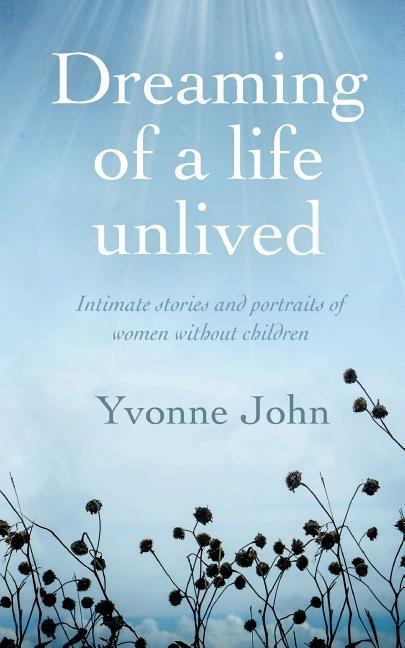 Dreaming of a life unlived: Intimate stories and portraits of women without children