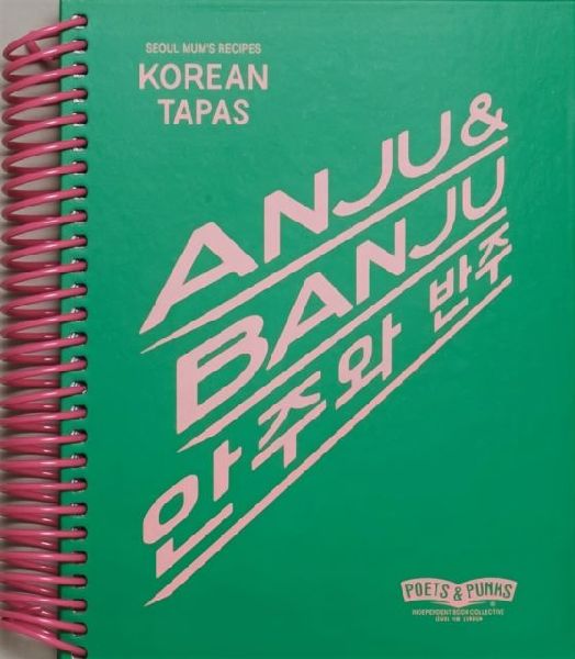 ANJU & BANJU: Korean Tapas/Seoul Mums Recipes