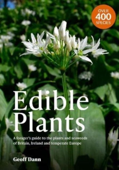 Edible Plants: A Foragers Guide the Plants and Seaweeds of Britain, Ireland and Temperate Europe
