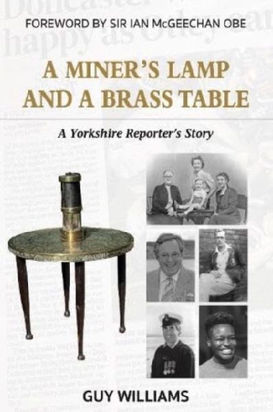 A Miners Lamp and a Brass Table: A Yorkshire Reporters Story