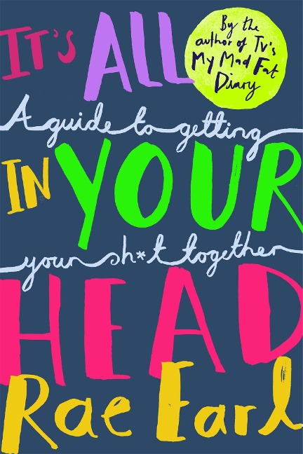 Its All In Your Head: A Guide to Getting Your Sh*t Together