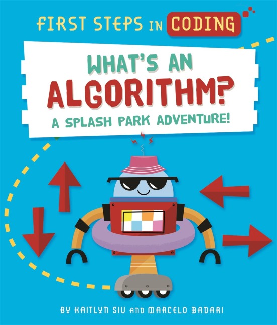First Steps in Coding: Whats an Algorithm?: A splash park adventure!
