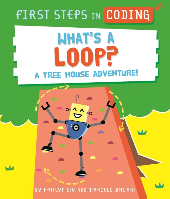 First Steps in Coding: Whats a Loop?: A tree house adventure!