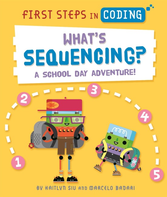 First Steps in Coding: Whats Sequencing?: A school-day adventure!
