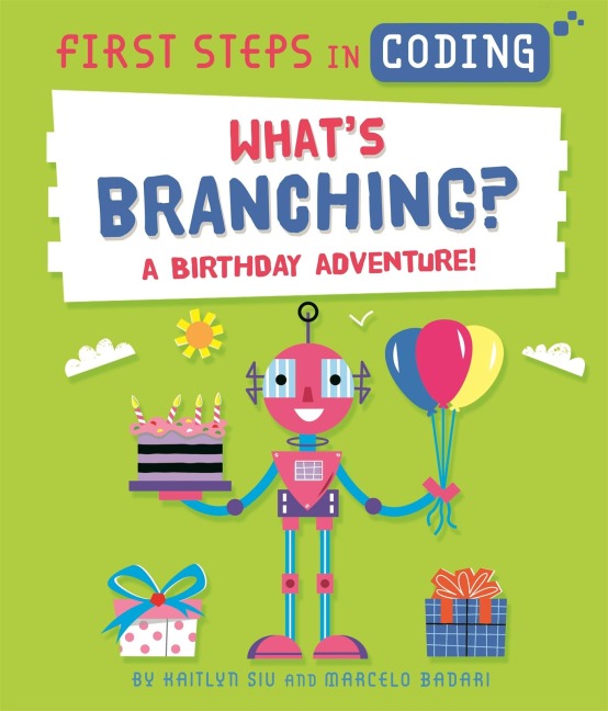First Steps in Coding: Whats Branching?: A birthday adventure!