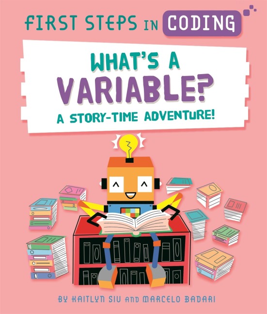 First Steps in Coding: Whats a Variable?: A story-time adventure!