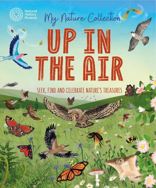 My Nature Collection: Up in the Air: Seek, find and celebrate natures treasures with the Natural History Museum