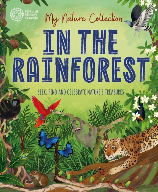 My Nature Collection: In the Rainforest: Seek, find and celebrate natures treasures with the Natural History Museum