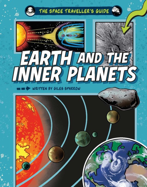 The Space Travellers Guide: Earth and the Inner Planets