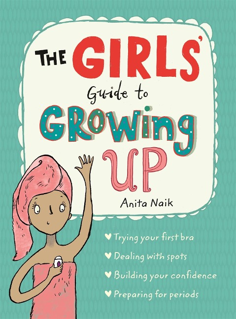 The Girls Guide to Growing Up: The Puberty Guide for Girls