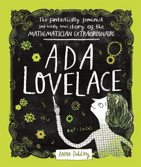 ADA Lovelace: The Fantastically Feminist (and Totally True) Story of the Mathematician Extraordinaire