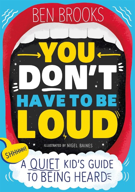 You Dont Have to be Loud: A Quiet Kids Guide to Being Heard