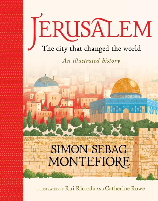Jerusalem: The City That Changed the World: An Illustrated History