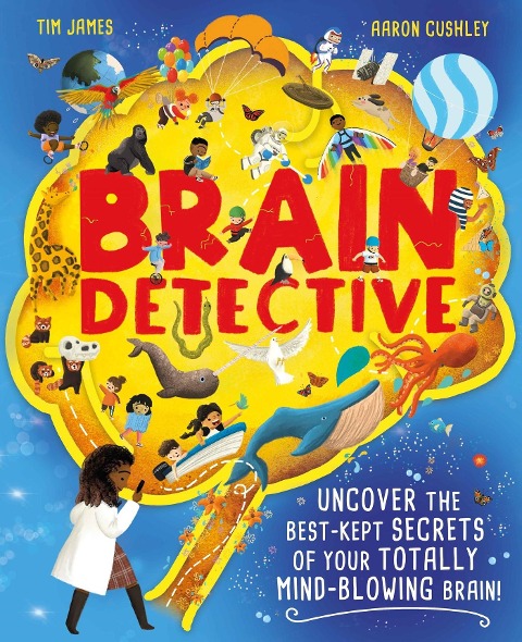 Brain Detective: Uncover the Best-Kept Secrets of Your Totally Mind-Blowing Brain!