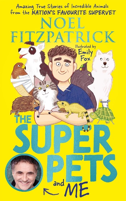 The Superpets (and Me!): Amazing True Stories of Incredible Animals from the Nations Favourite Supervet