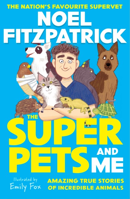 The Superpets (and Me!): Amazing True Stories of Incredible Animals from the Nations Favourite Supervet