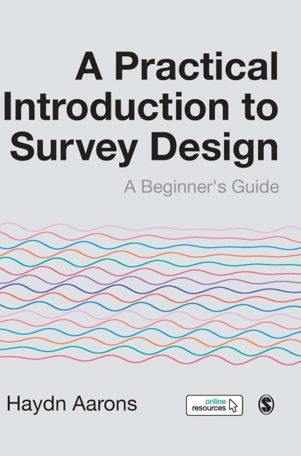 A Practical Introduction to Survey Design: A Beginners Guide
