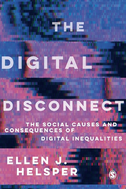 The Digital Disconnect: The Social Causes and Consequences of Digital Inequalities