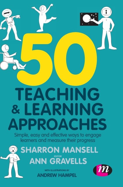 50 Teaching and Learning Approaches: Simple, easy and effective ways to engage learners and measure their progress