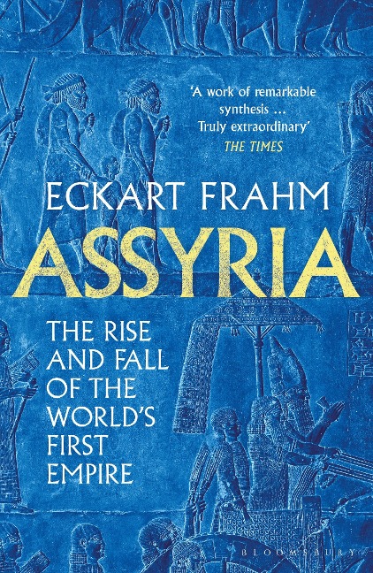 Assyria: The Rise and Fall of the World's First Empire