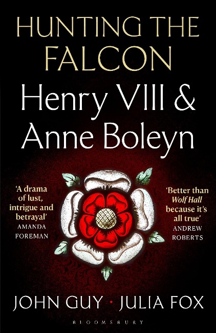 Hunting the Falcon: Henry VIII, Anne Boleyn and the Marriage That Shook Europe