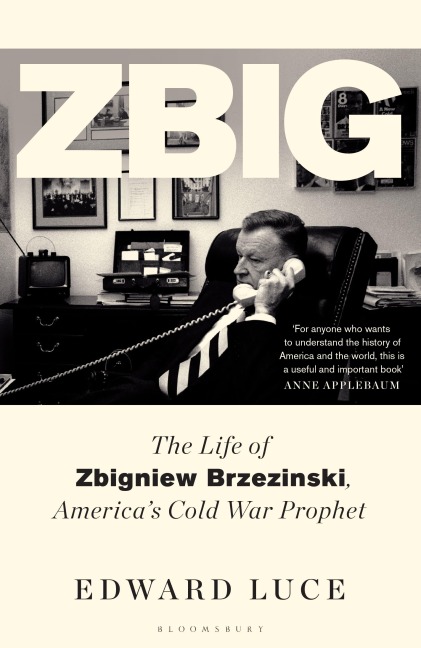 Zbig: The Life of Zbigniew Brzezinski, Americas Cold War Prophet