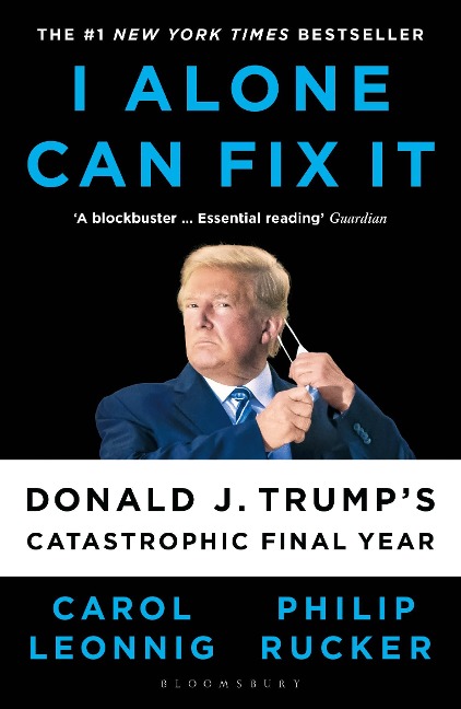 I Alone Can Fix It: Donald J. Trumps Catastrophic Final Year