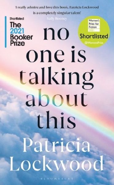 No One Is Talking About This: Shortlisted for the Booker Prize 2021 and the Womens Prize for Fiction 2021