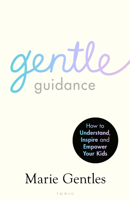 Gentle Guidance: An essential guide for raising resilient and happy children by the UKs leading child behavioural expert