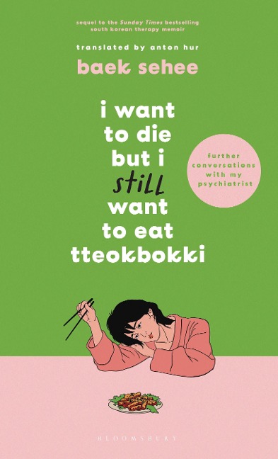 I Want to Die but I Still Want to Eat Tteokbokki: further conversations with my psychiatrist. The Sunday Times and internationally bestselling sequel to the hit Korean therapy memoir