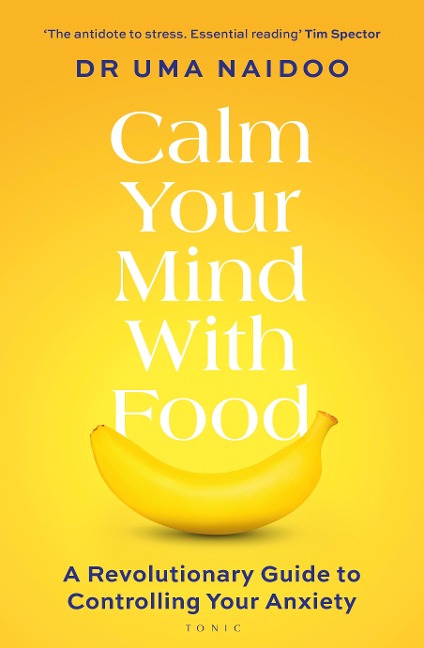 Calm Your Mind with Food: A Harvard Psychiatrists Revolutionary Guide to Controlling Your Anxiety