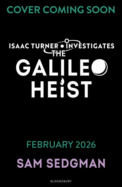 The Galileo Heist: The exhilarating action-packed mystery series where science meets adventure from Sam Sedgman