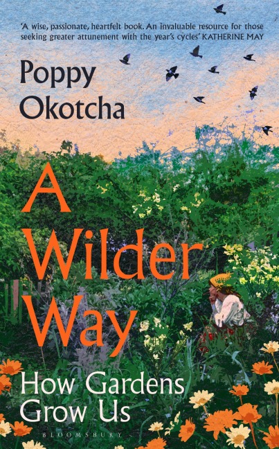 A Wilder Way: How Gardens Grow Us