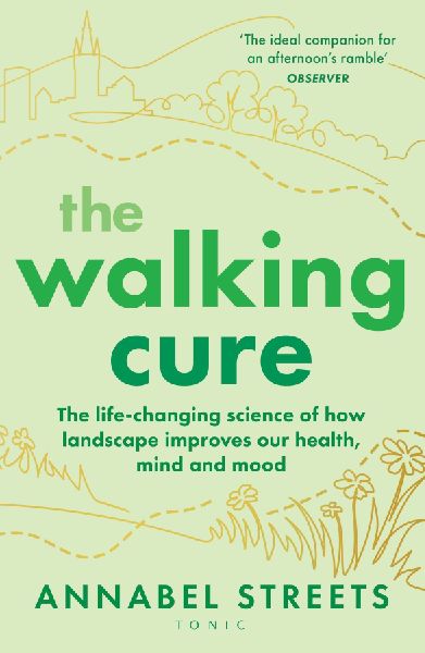 The Walking Cure: THE NUMBER #1 SUNDAY TIMES BESTSELLER. A healthier, happier life one step at a time