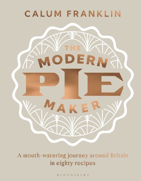 The Modern Pie Maker: A Mouth-Watering Journey Around Britain in Eighty Recipes