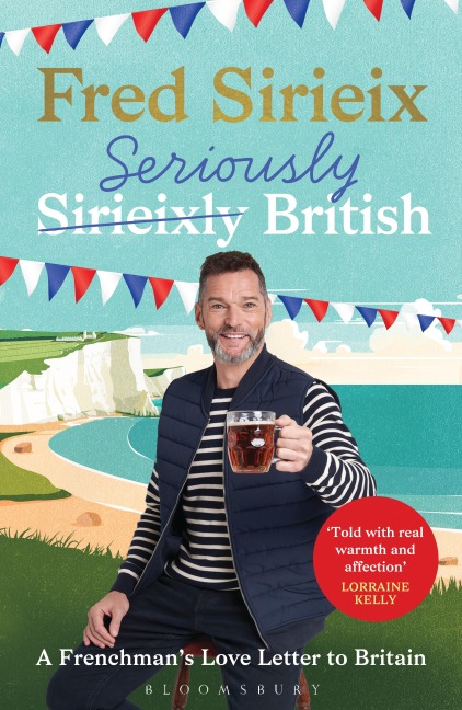 Seriously British: A Frenchmans Adventures in Britain