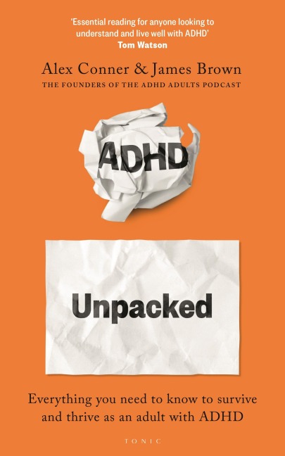 ADHD Unpacked: The Ultimate Guide to Understanding Your Adult ADHD from the hosts of The ADHD Adults Podcast