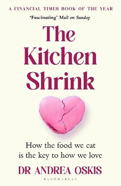The Kitchen Shrink: How the food we eat is the key to how we love. A FINANCIAL TIMES BOOK OF THE YEAR