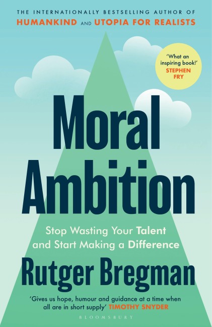Moral Ambition: Stop Wasting Your Talent and Start Making a Difference - from the presenter of the 2025 BBC Moral Revolution Reith lectures
